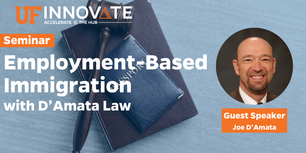 EmploymentBased Immigration Seminar with D’Amata Law UF Innovate