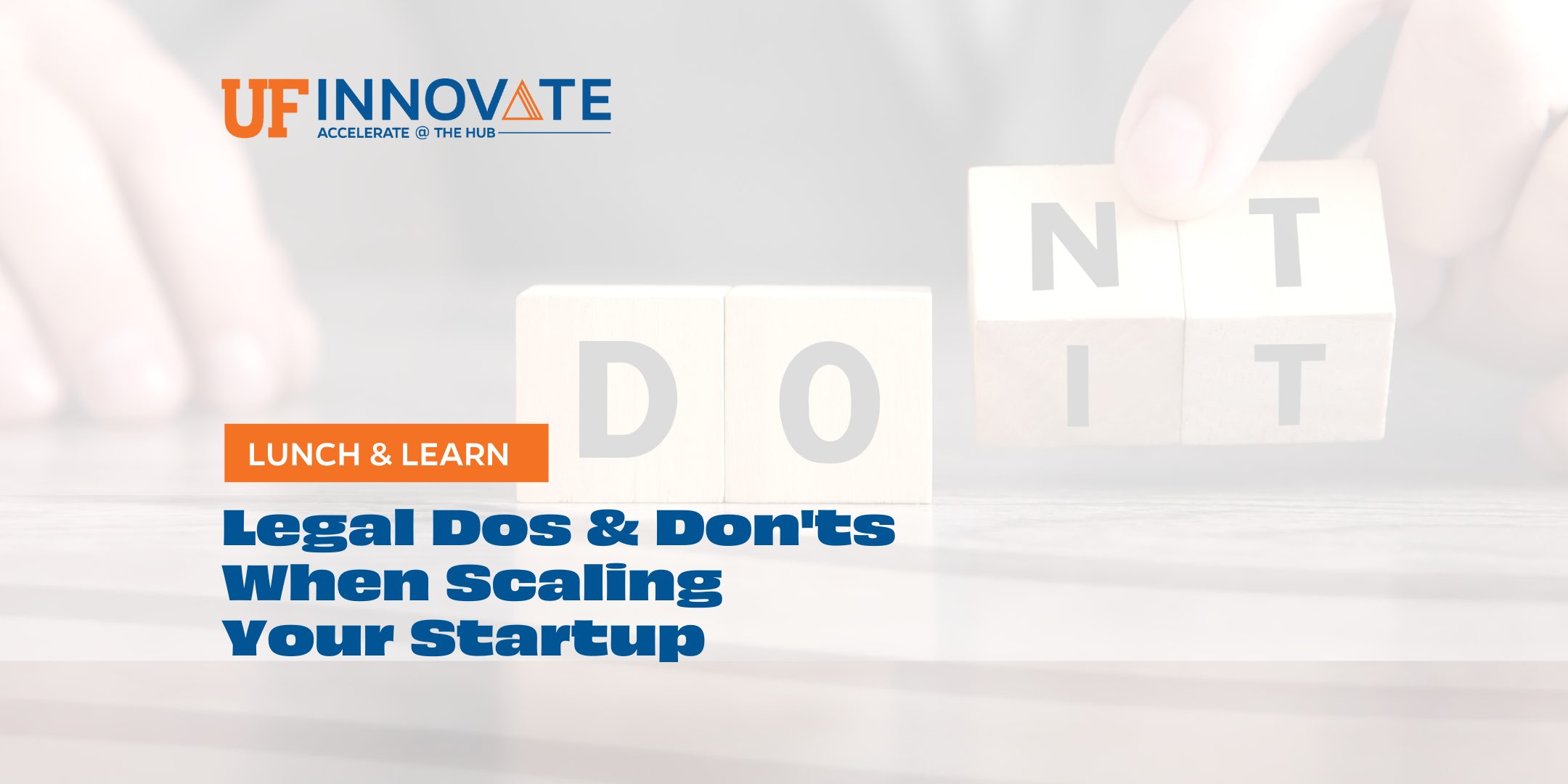 A person holding wooded alphabet squares adds the letters N and T to the word DO. This is an image promoting a lunch and learn titled Legal Dos and Don'ts when scaling your startup at UF Innovate | Accelerate at The Hub